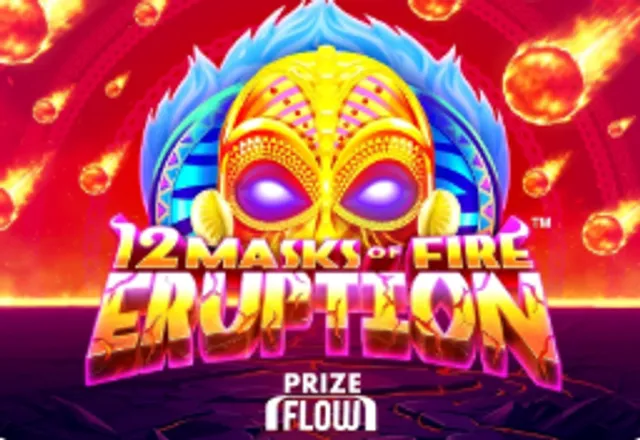 12 masks of fire eruption prize flow